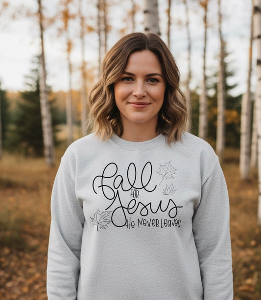 Fall For Jesus He Never Leaves Sweatshirt